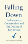 Falling Down : The Conservative Party and the Decline of Tory Britain - Book