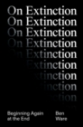 On Extinction : Beginning Again At The End - eBook