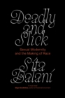 Deadly and Slick : Sexual Modernity and the Making of Race - Book