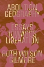 Abolition Geography : Essays Towards Liberation - Book