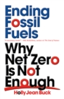 Ending Fossil Fuels : Why Net Zero is Not Enough - Book