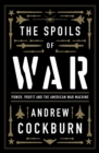 The Spoils of War : Power, Profit and the American War Machine - eBook