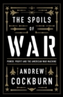 The Spoils of War : Power, Profit and the American War Machine - Book