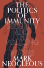 The Politics of Immunity : Security and the Policing of Bodies - Book