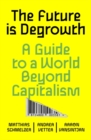 The Future is Degrowth : A Guide to a World Beyond Capitalism - Book