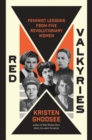 Red Valkyries : Feminist Lessons From Five Revolutionary Women - Book
