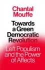 Towards a Green Democratic Revolution : Left Populism and the Power of Affects - eBook