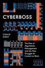 Cyberboss : The Rise of Algorithmic Management and the New Struggle for Control at Work - eBook