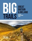 Big Trails: Great Britain & Ireland : The best long-distance trails - Book