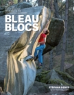 Bleau Blocs : 100 of the finest boulder problems in the Fontainebleau forest - Book
