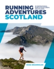 Running Adventures Scotland : 25 inspirational runs in Scotland's wild places - Book