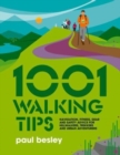 1001 Walking Tips : Navigation, fitness, gear and safety advice for hillwalkers, trekkers and urban adventurers - Book