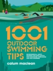 1001 Outdoor Swimming Tips : Environmental, safety, training and gear advice for cold-water, open-water and wild swimmers - eBook