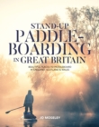 Stand-up Paddleboarding in Great Britain : Beautiful places to paddleboard in England, Scotland & Wales - Book