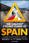 100 Greatest Cycling Climbs of Spain : A guide to the famous cycling mountains of mainland Spain plus Mallorca and the Canary Islands - Book