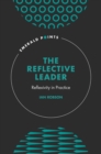 The Reflective Leader : Reflexivity in Practice - eBook