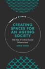 Creating Spaces for an Ageing Society : The Role of Critical Social Infrastructure - Book