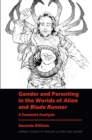 Gender and Parenting in the Worlds of Alien and Blade Runner : A Feminist Analysis - eBook