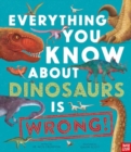 Everything You Know About Dinosaurs is Wrong! - Book