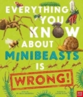 Everything You Know About Minibeasts is Wrong! - Book
