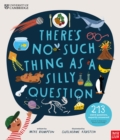 University of Cambridge: There's No Such Thing as a Silly Question : 213 Weird Questions, Expertly Answered! - Book