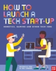 How to Launch a Tech Start-Up: Robotics, Gaming and Other Tech Jobs - Book