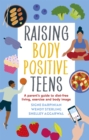 Raising Body Positive Teens : A Parent's Guide to Diet-Free Living, Exercise, and Body Image - Book