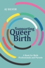 Supporting Queer Birth : A Book for Birth Professionals and Parents - Book