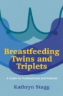 Breastfeeding Twins and Triplets : A Guide for Professionals and Parents - Book