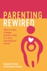 Parenting Rewired : How to Raise a Happy Autistic Child in a Very Neurotypical World - Book