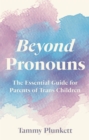 Beyond Pronouns : The Essential Guide for Parents of Trans Children - eBook
