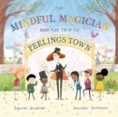 The Mindful Magician and the Trip to Feelings Town : Tips and Tricks to Help the Youngest Readers Regulate their Emotions and Senses - eBook