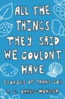 All the Things They Said We Couldn't Have : Stories of Trans Joy - Book