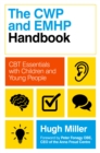The CWP and EMHP Handbook : CBT Essentials with Children and Young People - Book