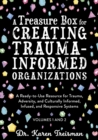 A Treasure Box for Creating Trauma-Informed Organizations : A Ready-to-Use Resource for Trauma, Adversity, and Culturally Informed, Infused and Responsive Systems - eBook