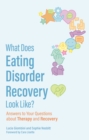 What Does Eating Disorder Recovery Look Like? : Answers to Your Questions about Therapy and Recovery - eBook
