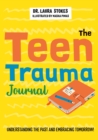 The Teen Trauma Journal : Understanding the Past and Embracing Tomorrow! - Book