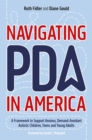 Navigating PDA in America : A Framework to Support Anxious, Demand-Avoidant Autistic Children, Teens and Young Adults - Book