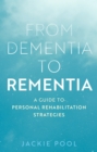 From Dementia to Rementia : A Guide to Personal Rehabilitation Strategies - eBook