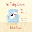 Not Today, Celeste! : A Dog's Tale About Her Human's Depression - Book