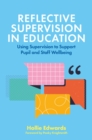 Reflective Supervision in Education : Using Supervision to Support Pupil and Staff Wellbeing - eBook