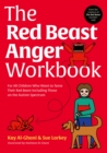 The Red Beast Anger Workbook : For All Children Who Want to Tame Their Red Beast Including Those on the Autism Spectrum - eBook
