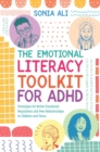 The Emotional Literacy Toolkit for ADHD : Strategies for Better Emotional Regulation and Peer Relationships in Children and Teens - eBook