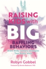 Raising Kids with Big, Baffling Behaviors : Brain-Body-Sensory Strategies That Really Work - eBook