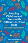 Helping Children and Teens with Difficult-to-Treat OCD : A Guide to Treating Scrupulosity, Existential, Relationship, Harm, and Other OCD Subtypes - eBook