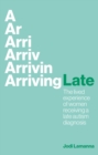 Arriving Late : The lived experience of women receiving a late autism diagnosis - Book