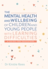 The Mental Health and Wellbeing of Children and Young People with Learning Difficulties : A Guide for Educators - eBook
