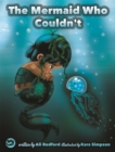 The Mermaid Who Couldn't : How Mariana Overcame Loneliness and Shame and Learned to Sing Her Own Song - Book