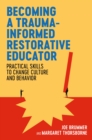 Becoming a Trauma-informed Restorative Educator : Practical Skills to Change Culture and Behavior - eBook