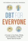 DBT for Everyone : A Guide to the Perks, Pitfalls, and Possibilities of DBT for Better Mental Health - eBook